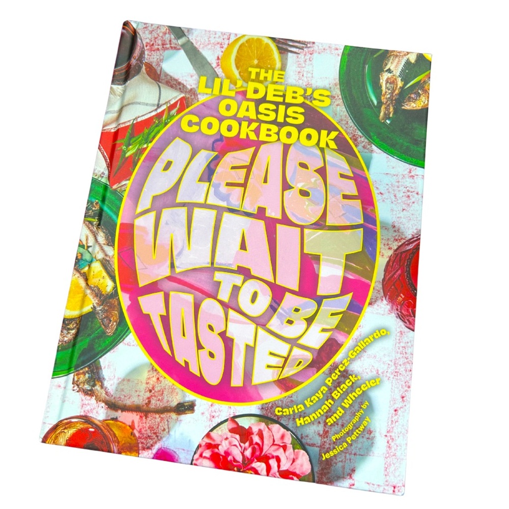 Please Wait To Be Tasted: The Lil Deb’s Oasis Cookbook | New | Hardcover